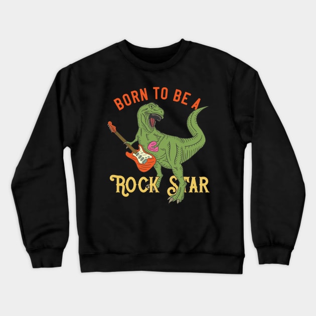 Tyrannosaurus Born To Be A Rock Star Crewneck Sweatshirt by Mako Design 